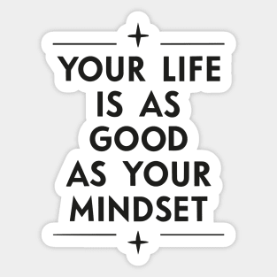 Your life is as good as your mindset - Positive quote Sticker